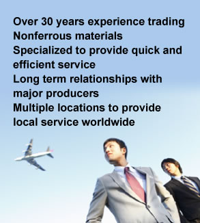 Over 30 years experience trading Nonferrous materials. Specialized to provide quick and efficient service
Long term relationships with major producers. Multiple locations to provide local service worldwide
